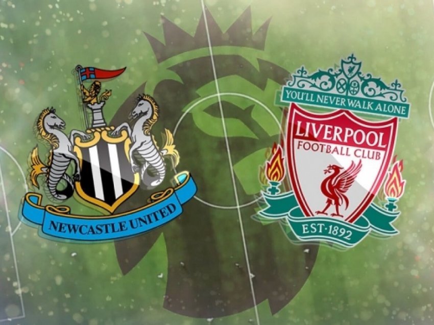​Newcastle – Liverpool, analizë dhe formacionet e mundshme