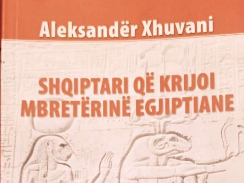 Aleksandër Xhuvani: Shqiptari që krijoi Mbretërinë egjiptiane