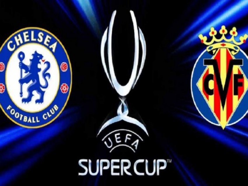 ​Chelsea – Villarreal, dueli për Superkupën e Evropës, formacionet e mundshme