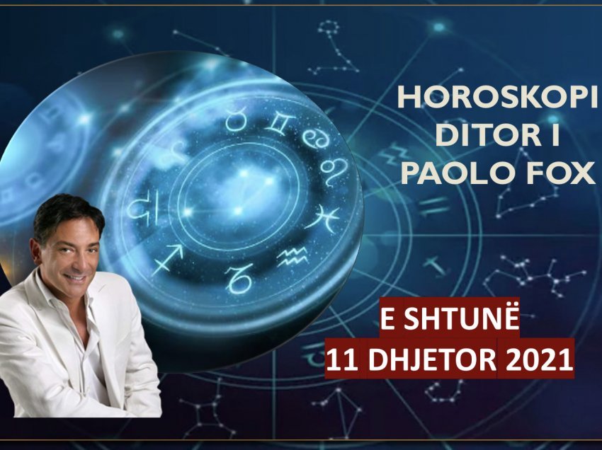 Horoskopi i Paolo Fox për ditën e shtunë, 11 dhjetor 2021