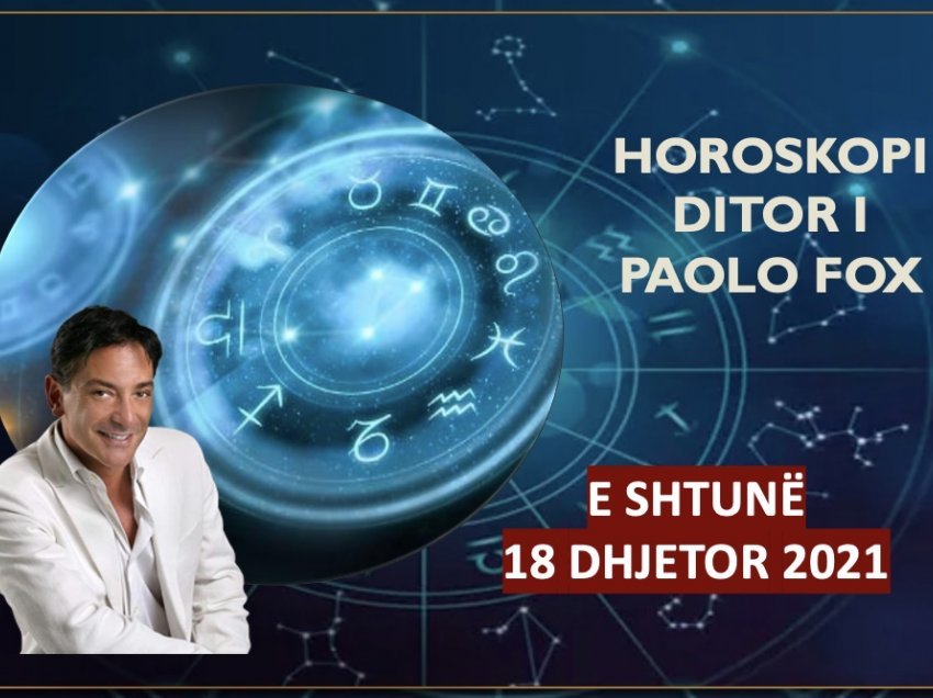 Horoskopi i Paolo Fox për ditën e shtunë, 18 dhjetor 2021