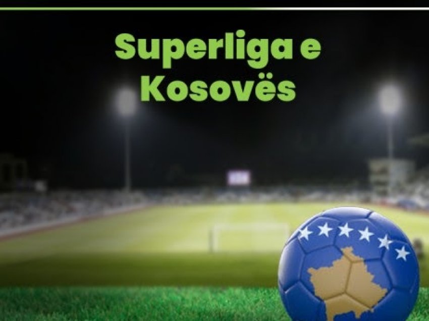 Përplasje liderësh në javën e 15-të të Superligës së Kosovës