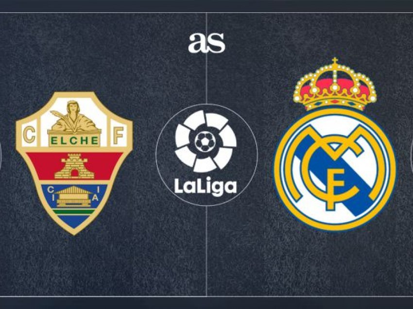 Elche – Real Madrid, formacionet zyrtare