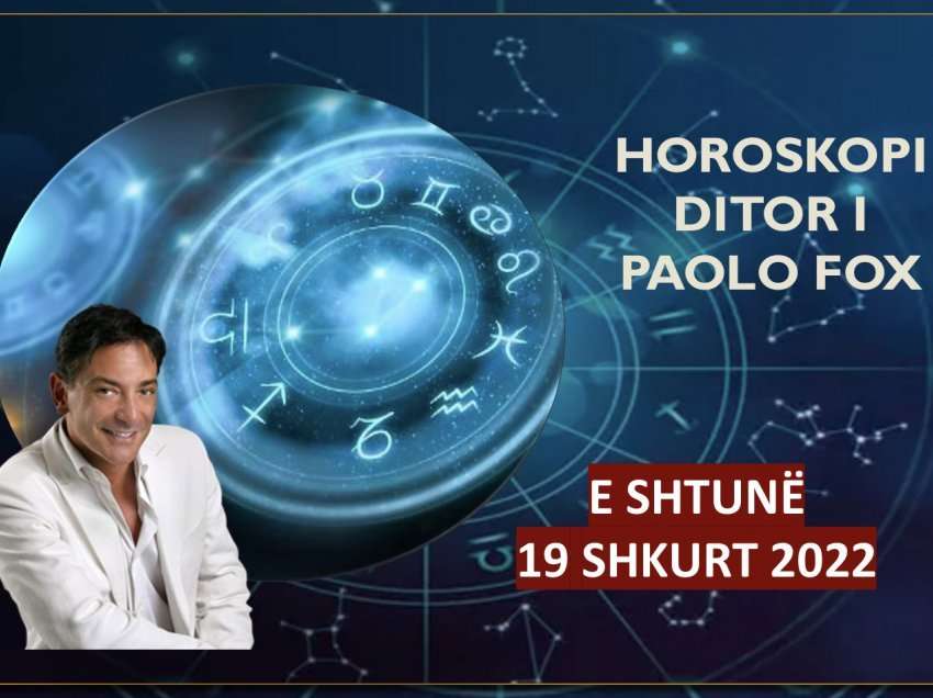 Horoskopi i Paolo Fox për ditën e shtunë, 19 shkurt 2022
