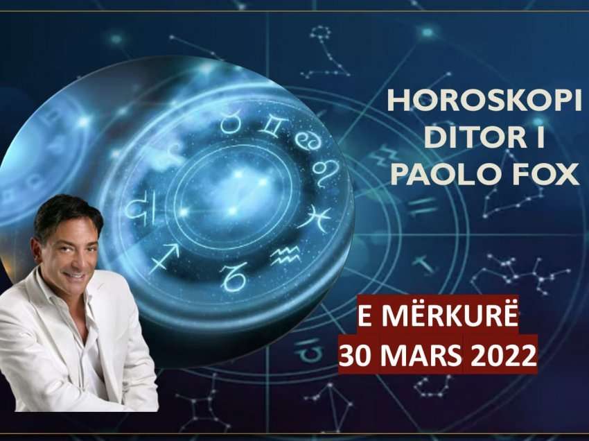 Horoskopi i Paolo Fox për ditën e mërkurë, 30 mars 2022