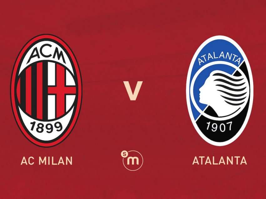 Milan-Atalanta, formacionet zyrtare