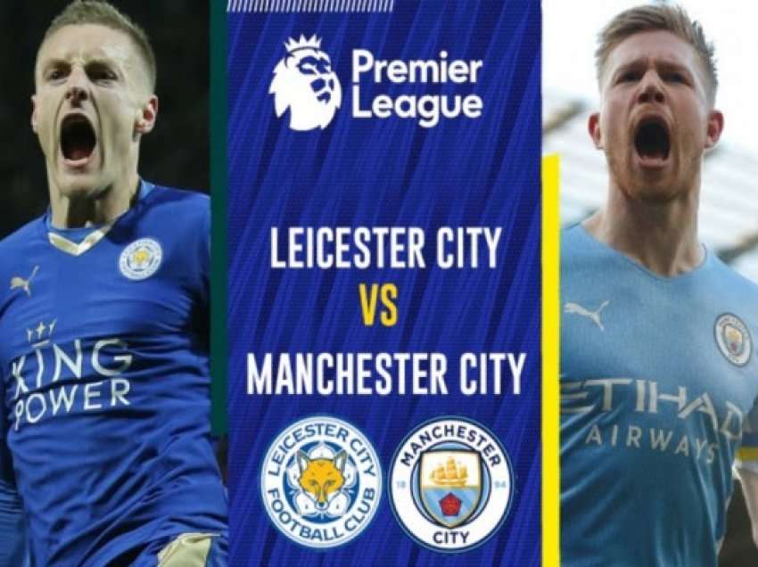 Formacionet zyrtare të Leicester dhe Manchester Cityt, mungon Haaland