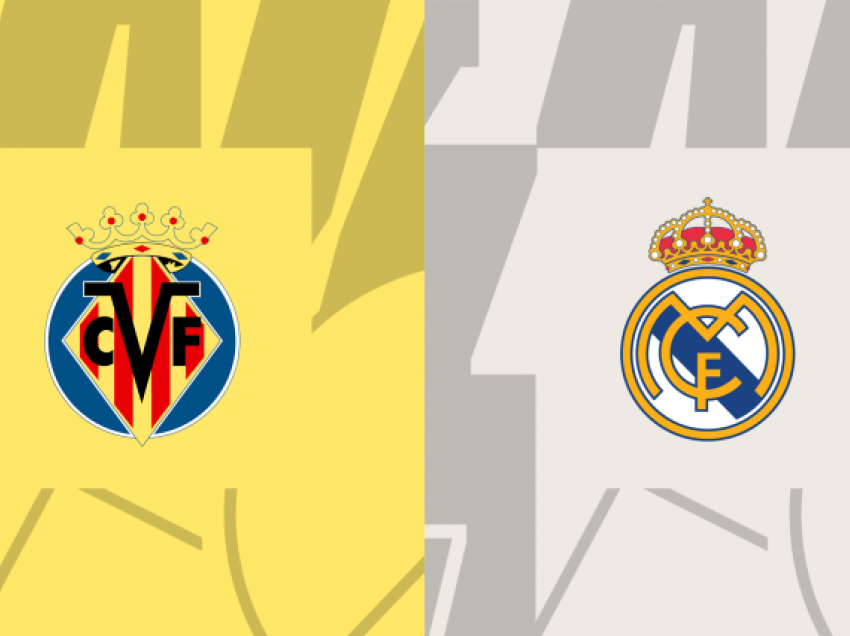 Villarreal – Real Madrid, formacionet zyrtare