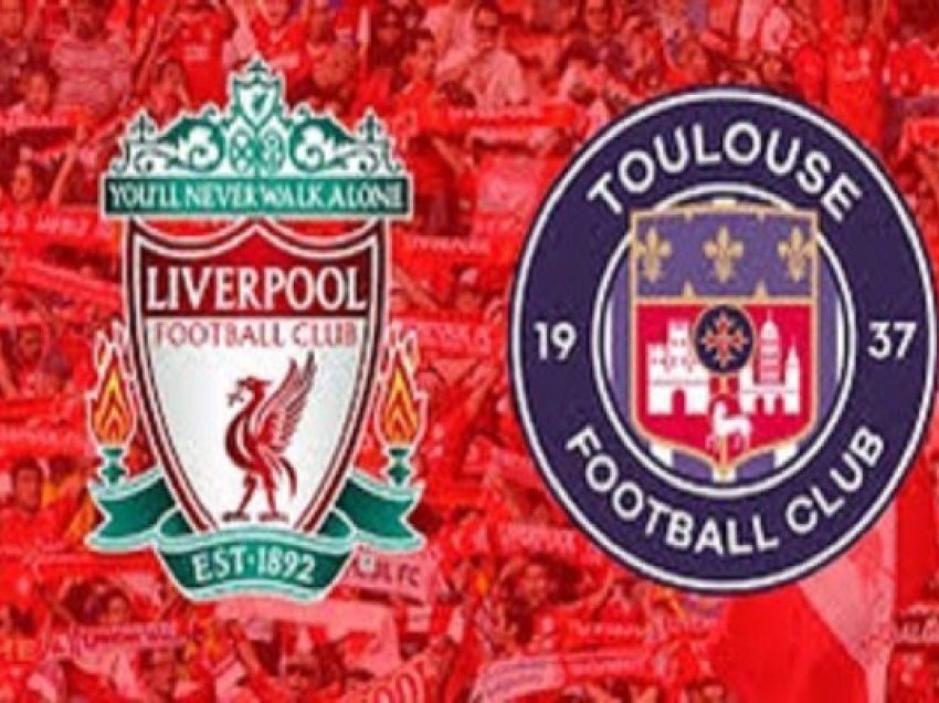 ​Liverpool-Toulouse, formacionet zyrtare